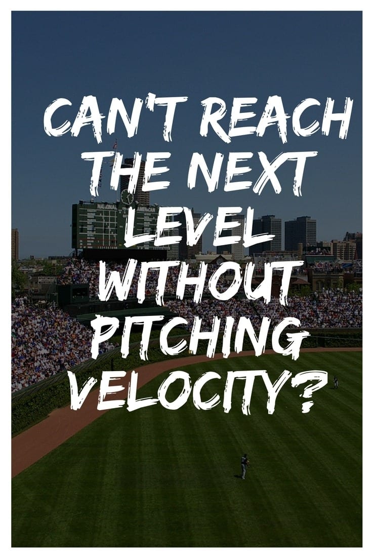 Can t Reach The Next Level Without Pitching Velocity 